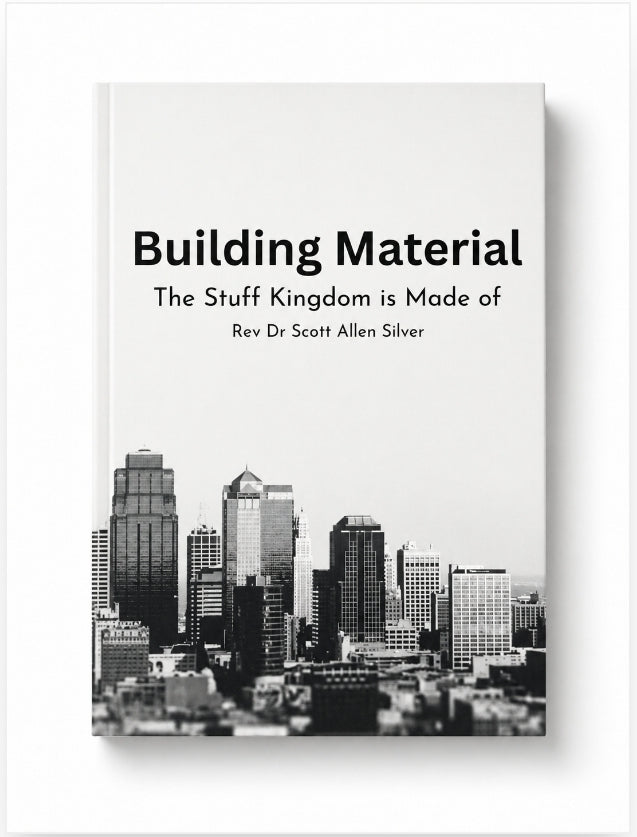Building Material, by Dr Scott Silver, Ph.D. Divinity